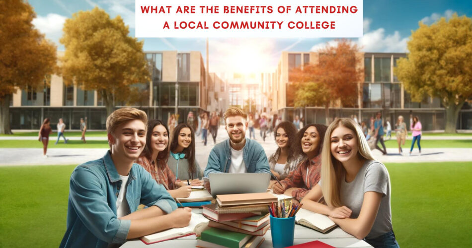 What are the Benefits of Attending a Local Community College