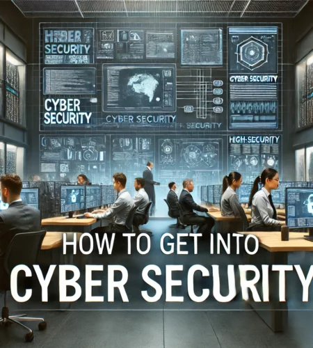 How to Get Into Cyber Security