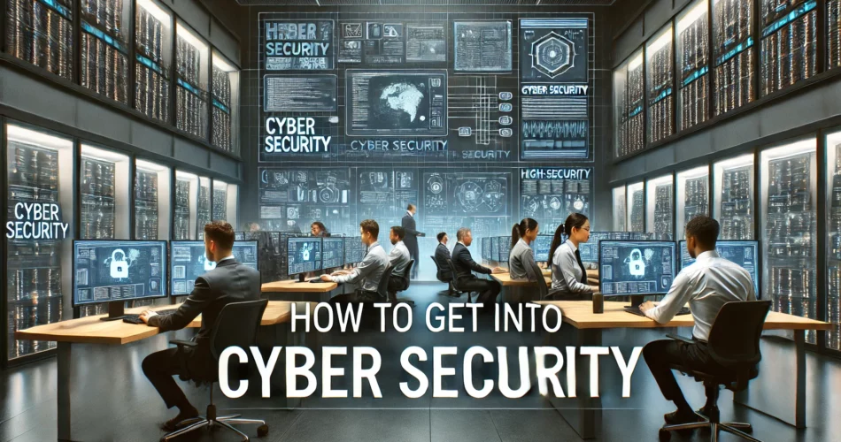 How to Get Into Cyber Security