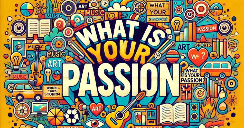 What are you Passionate About