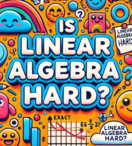 Simplify Complex Equations: Is Linear Algebra Hard or Easy